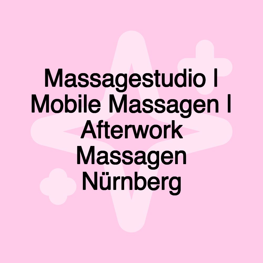 Massagestudio | Mobile Massagen | Afterwork Massagen Nürnberg