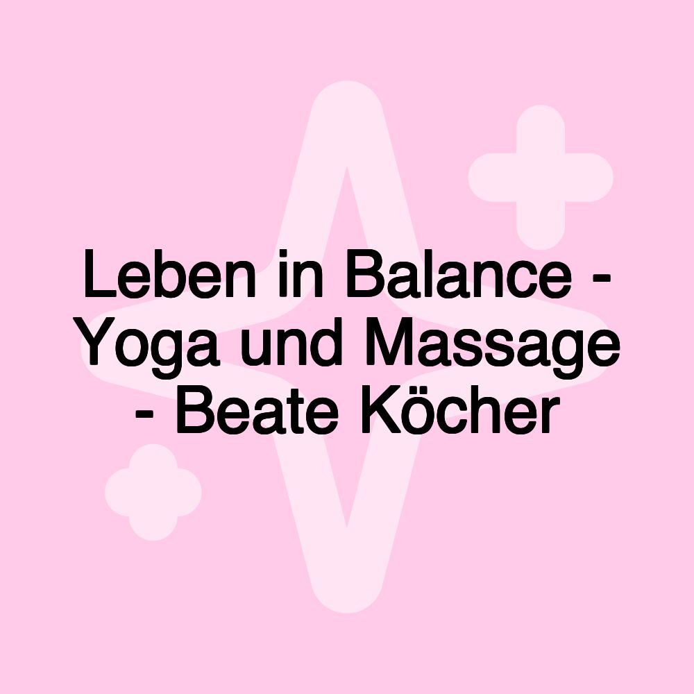 Leben in Balance - Yoga und Massage - Beate Köcher