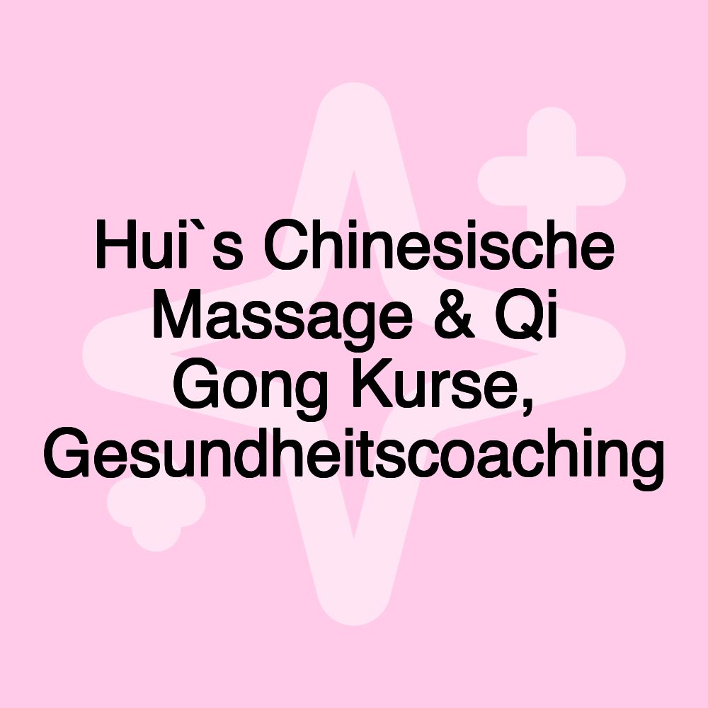 Hui`s Chinesische Massage & Qi Gong Kurse, Gesundheitscoaching