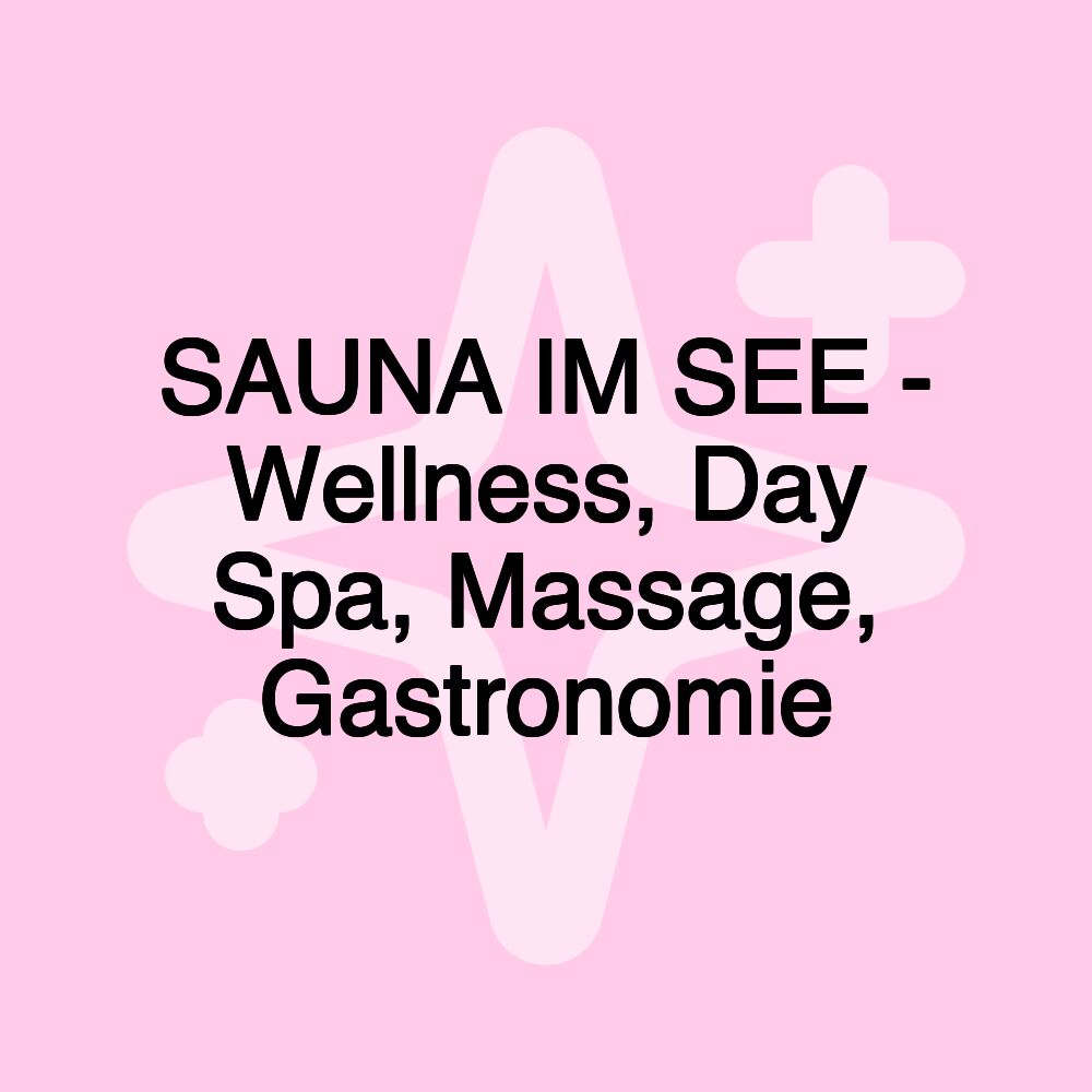 SAUNA IM SEE - Wellness, Day Spa, Massage, Gastronomie